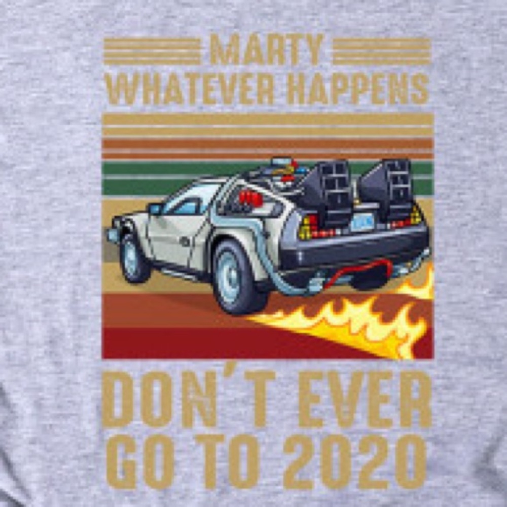BACK 2 THE FUTURE “MARTY WHATEVER HAPPENS DONT EVER GO TO 2020”! T-shirt NWT